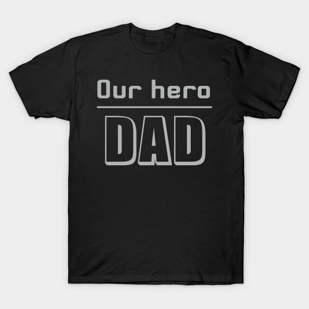 Our hero, dad. a fathers day design T-Shirt by Guntah